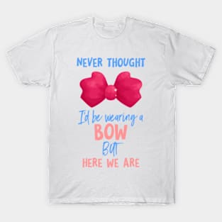 Never thought I'd be wearing a bow T-Shirt